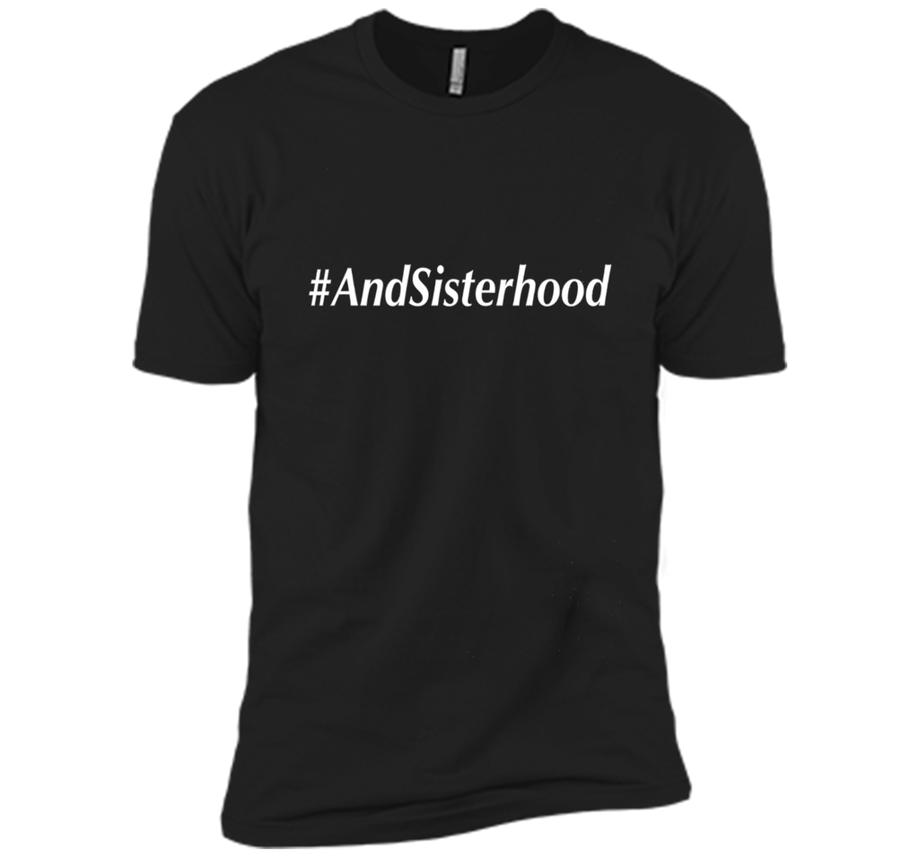 And Sisterhood #AndSisterhood T-Shirt