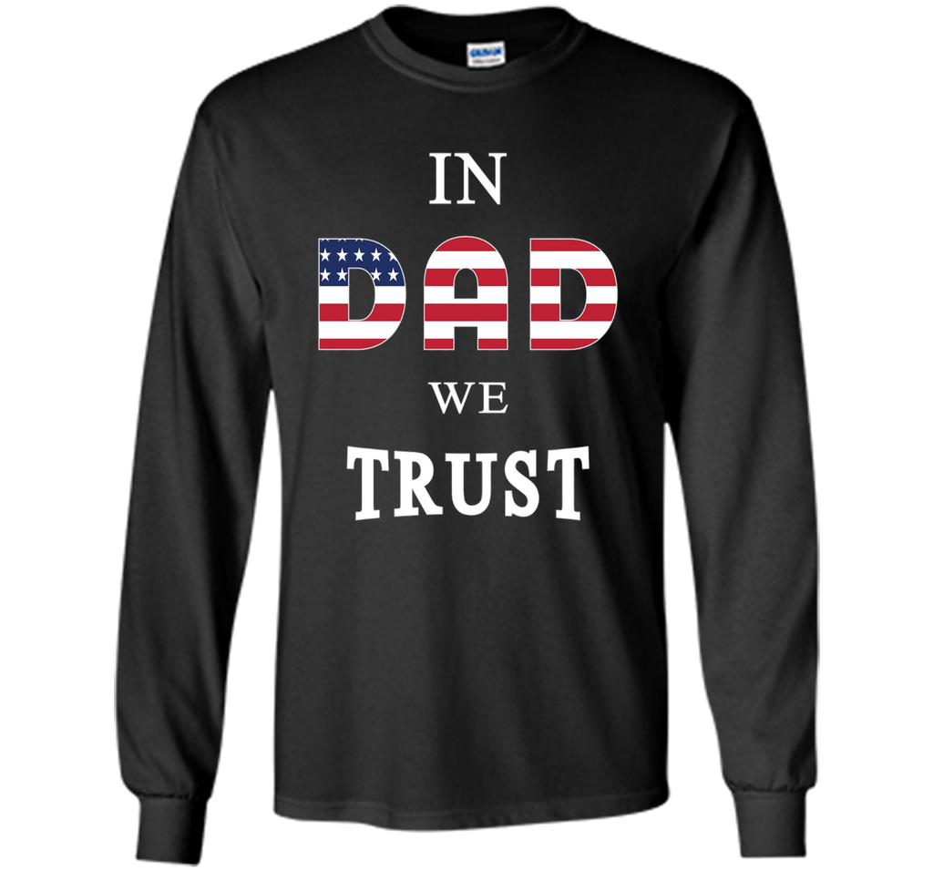 IN DAD WE TRUST T-SHIRT [US THEMED - FATHERS DAY - JULY 4TH]