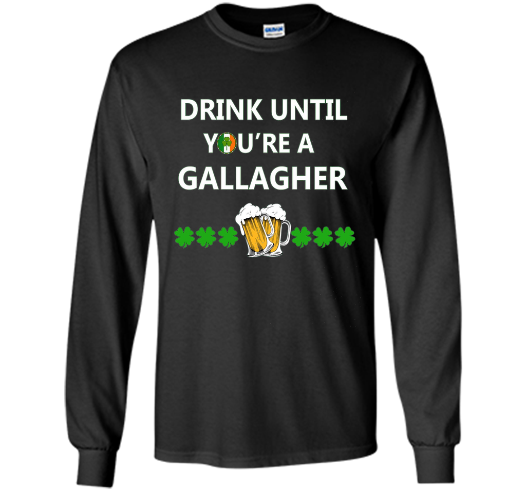 Drink Until You are a Gallagher T shirt Saint Patricks Day