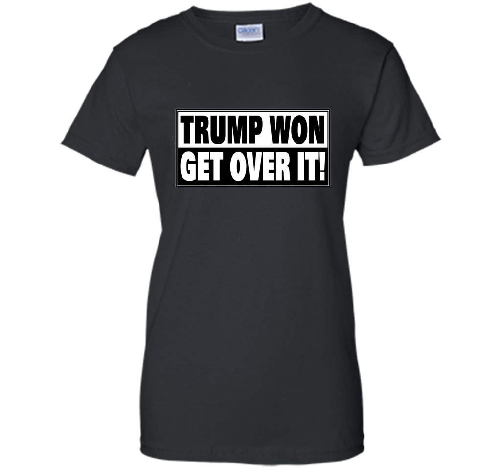 Trump Won Get Over it T-Shirt