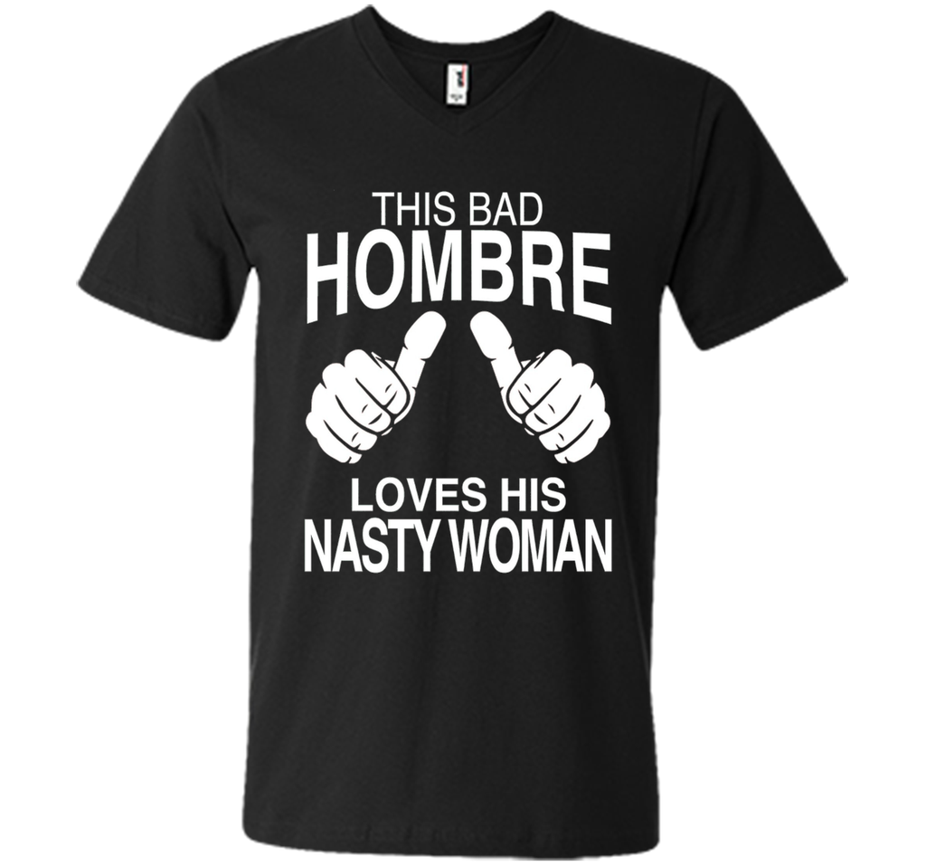 This Bad Hombre Loves His Nasty Woman Political T-shirt