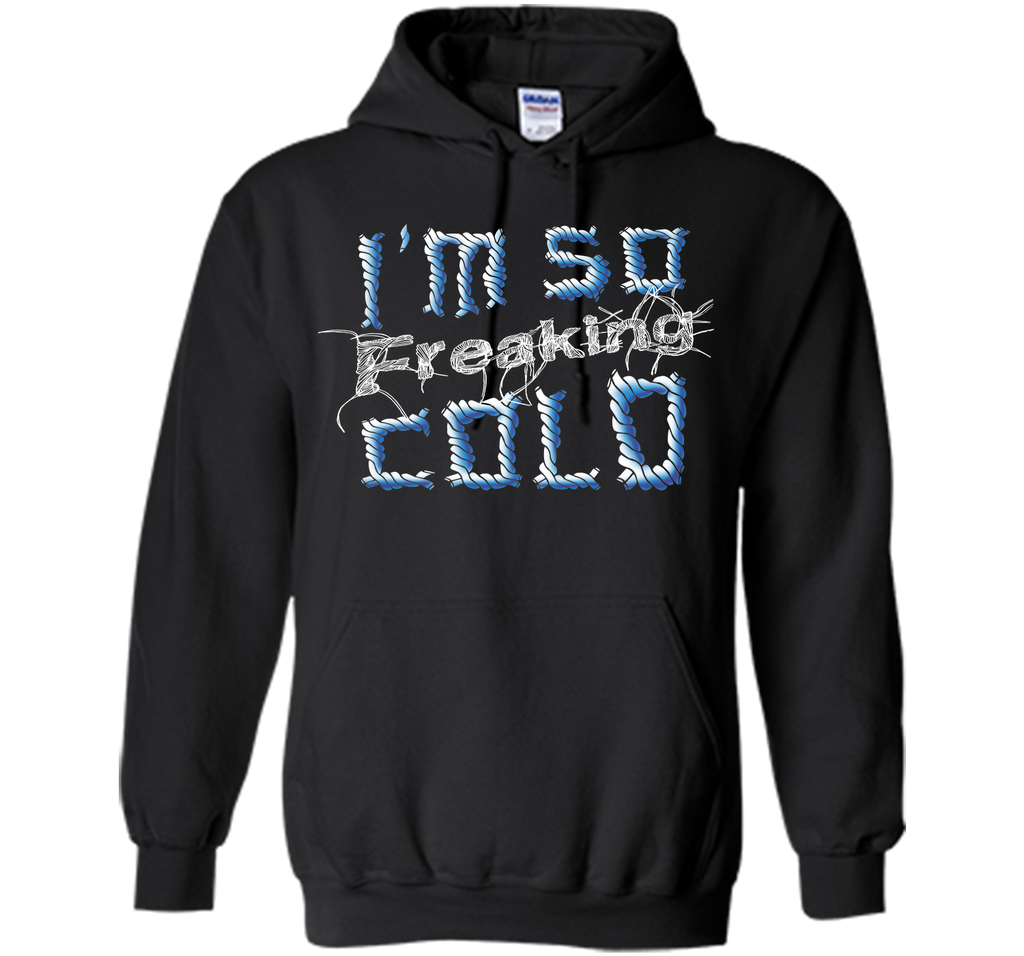 I'm So Freaking Cold T Shirt T-Shirt