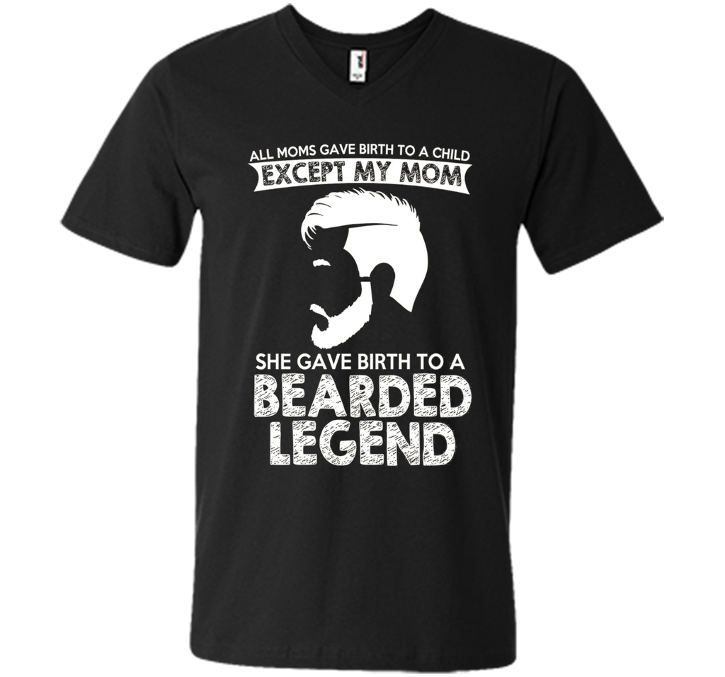 She Gave Birth To A Bearded Legend Tshirt