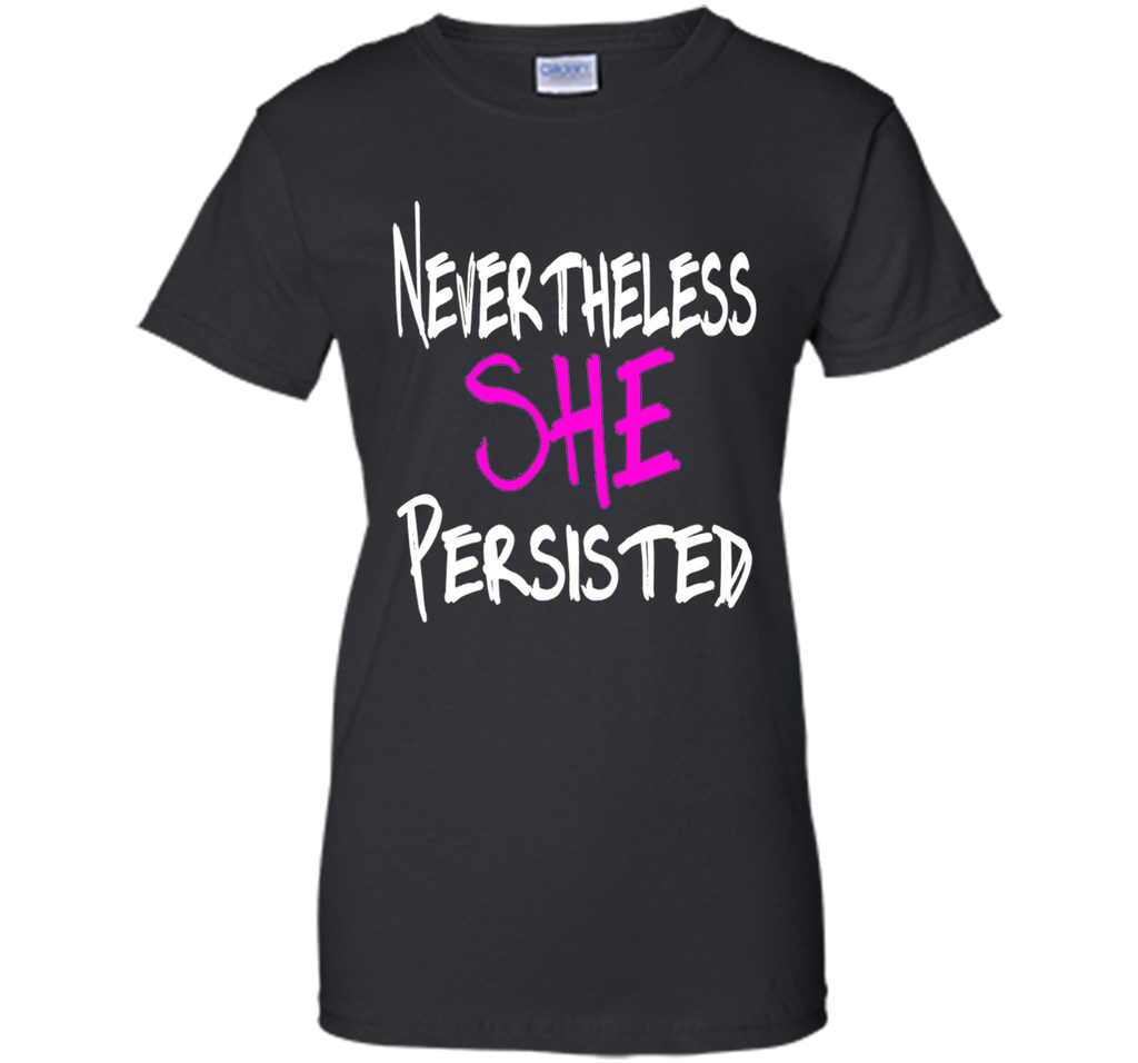 Nevertheless She Persisted T-Shirt - She Persisted Shirt