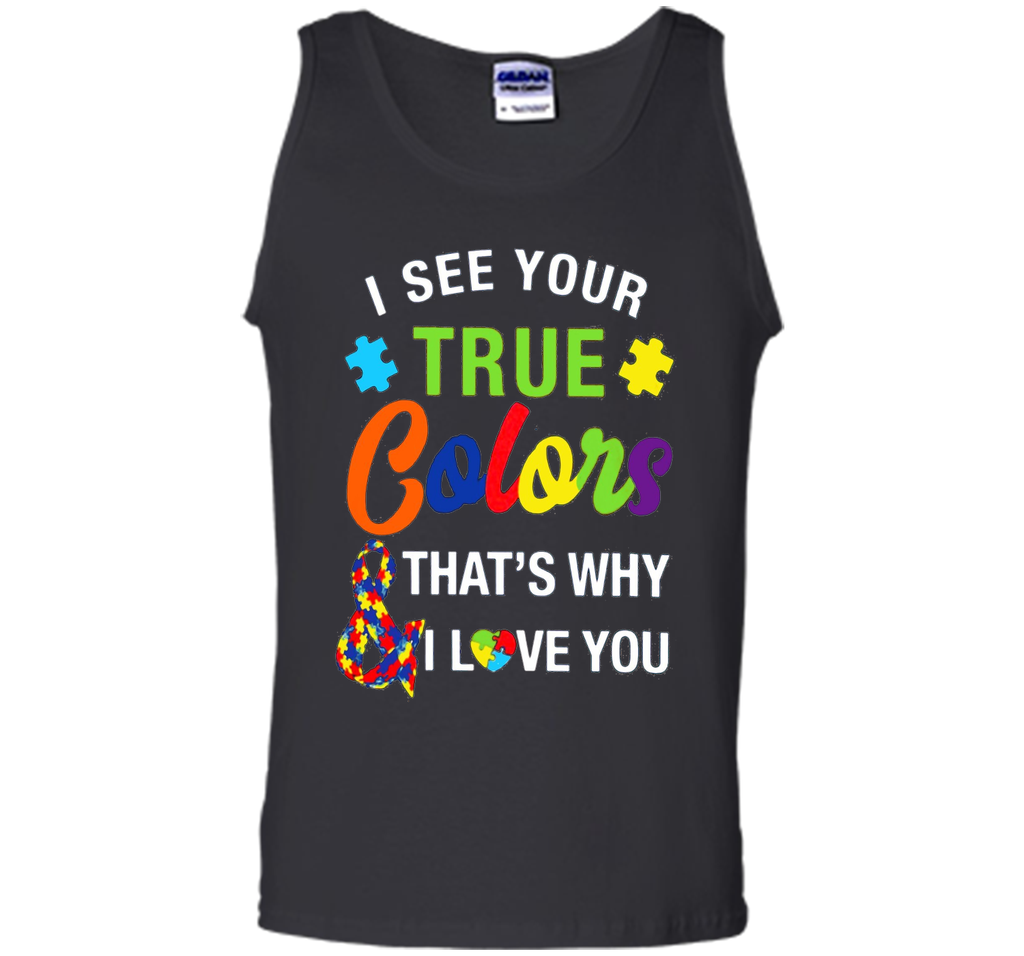 i see your true colors why i love you autism mom t shirt
