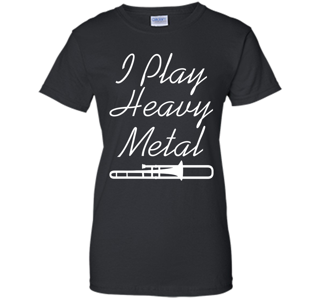 I Play Heavy Metal Funny Trombone T-shirt T-Shirt