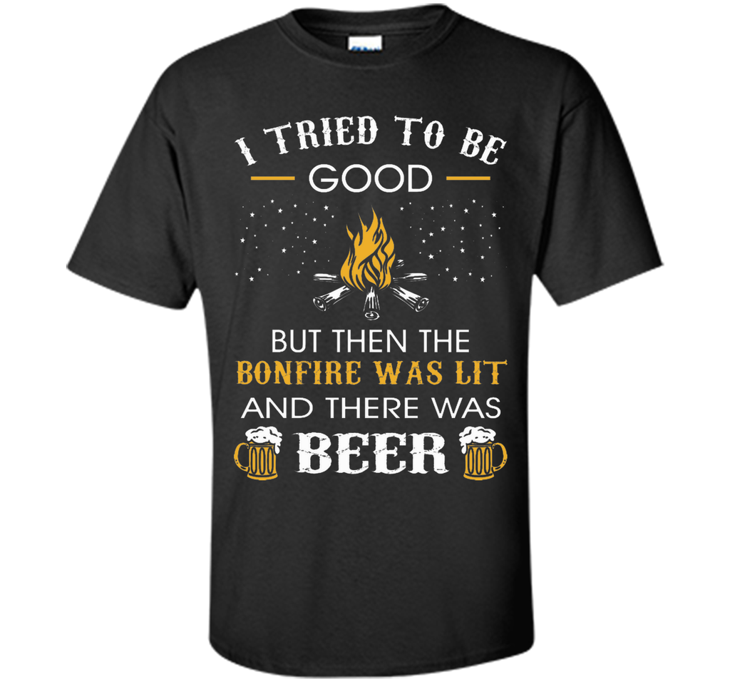 I Tried Be Good But Then Bonfire Lit Beer Camping T-Shirt T-Shirt