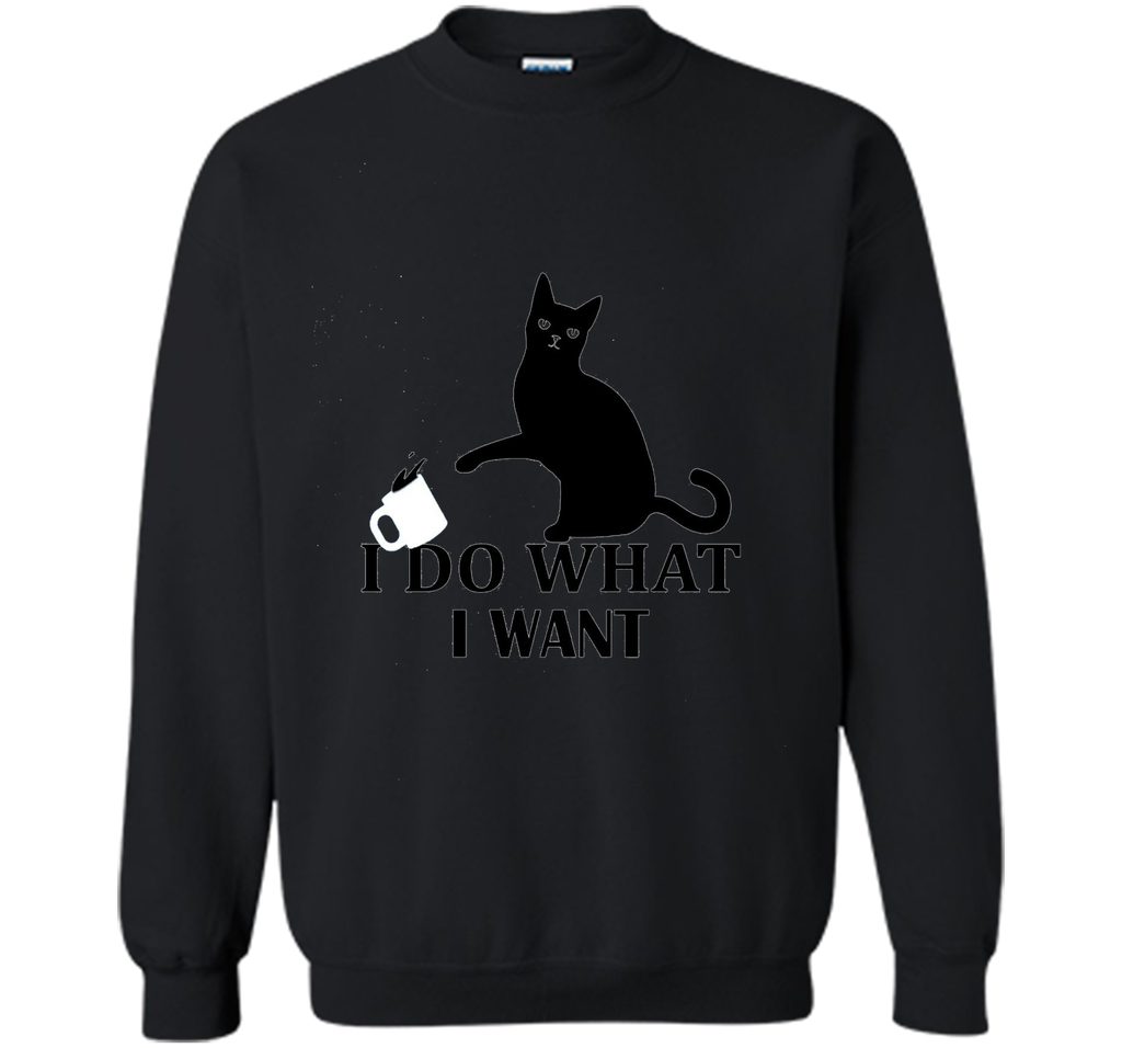 I Do What I Want | Funny Joke Cat Animal T-Shirt