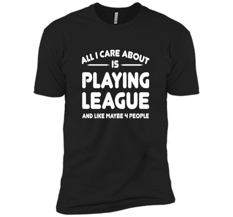 All i cares about is playings leagues tshirt