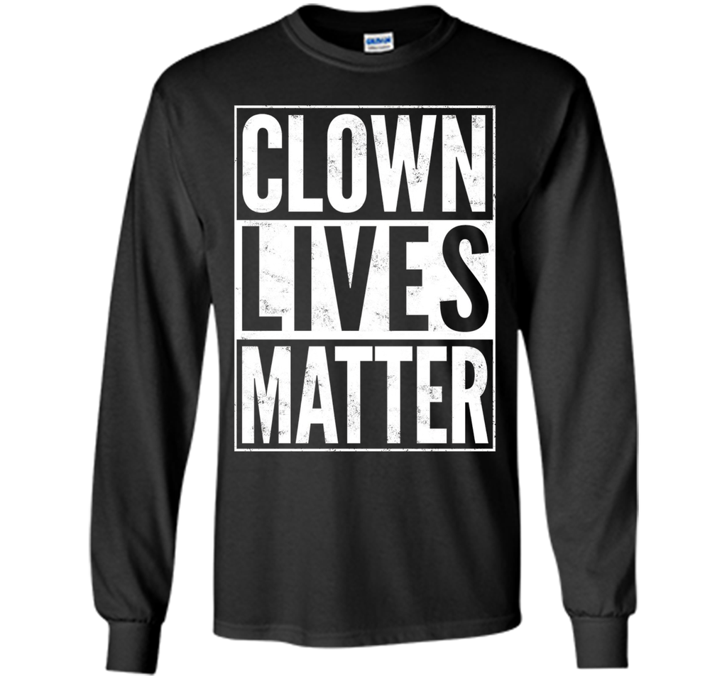Clown Lives Matter Creepy Funny T-Shirt