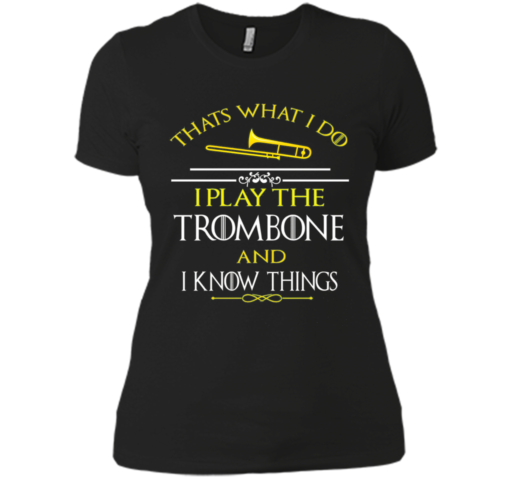 Thats What I Do I play the Trombone and I Know Things
