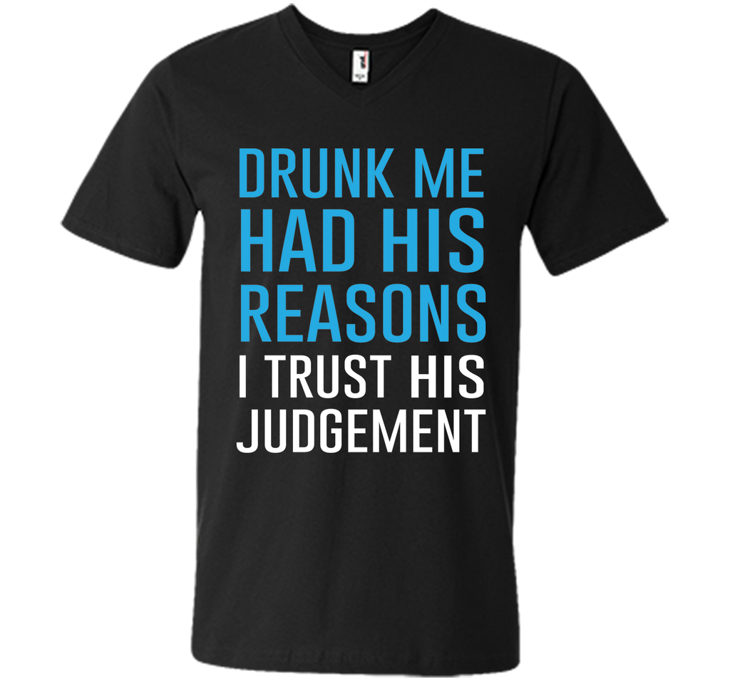 Drunk Me Had His Reasons Funny Drinking T-shirt T-Shirt
