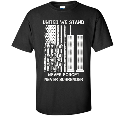 9-11-United We Stand, Never Forget, Never Surrender T-Shirt