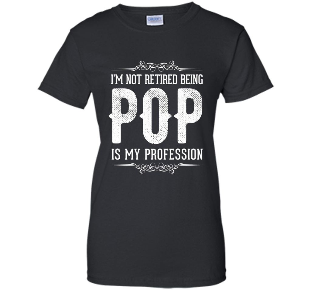 Mens I'm not retired being POP is my profession Father's Day Gift