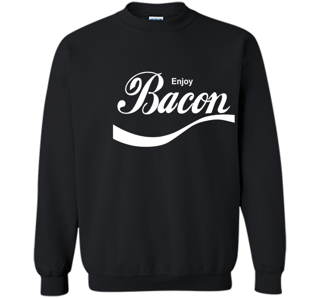Enjoy Bacon T-Shirt funny saying sarcastic novelty humor tee