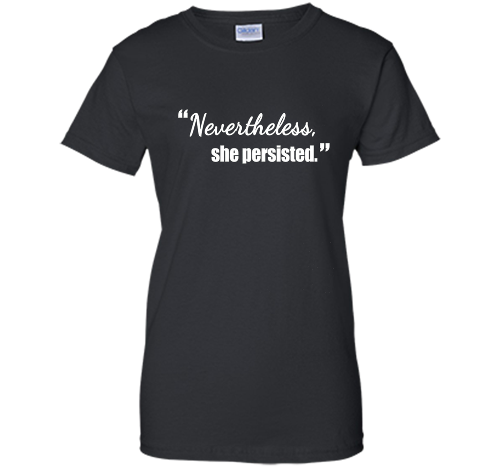 Nevertheless She Persisted Political Quote T-Shirt