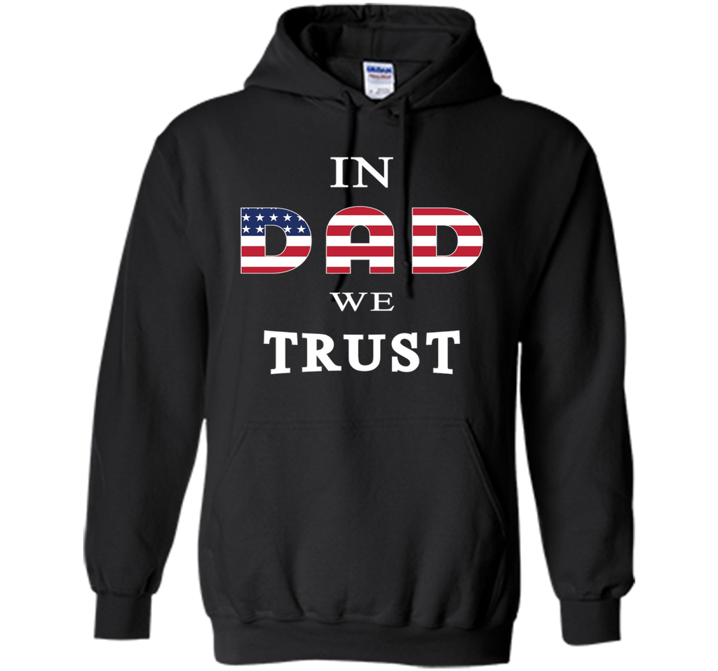 IN DAD WE TRUST T-SHIRT [US THEMED - FATHERS DAY - JULY 4TH]