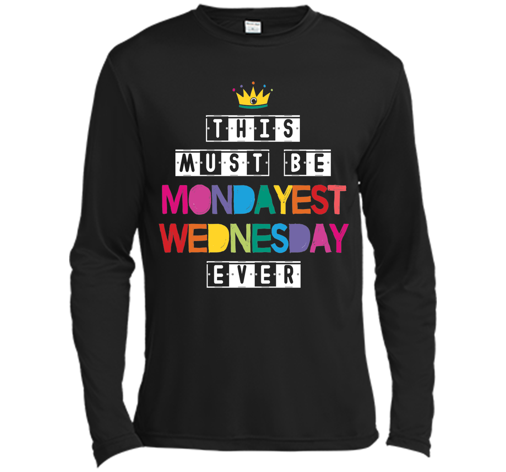 This Must Be Mondayest Wednesday Ever T-Shirt
