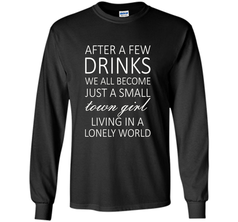 After A Few Drinks We All Become Just A Small Town Girl