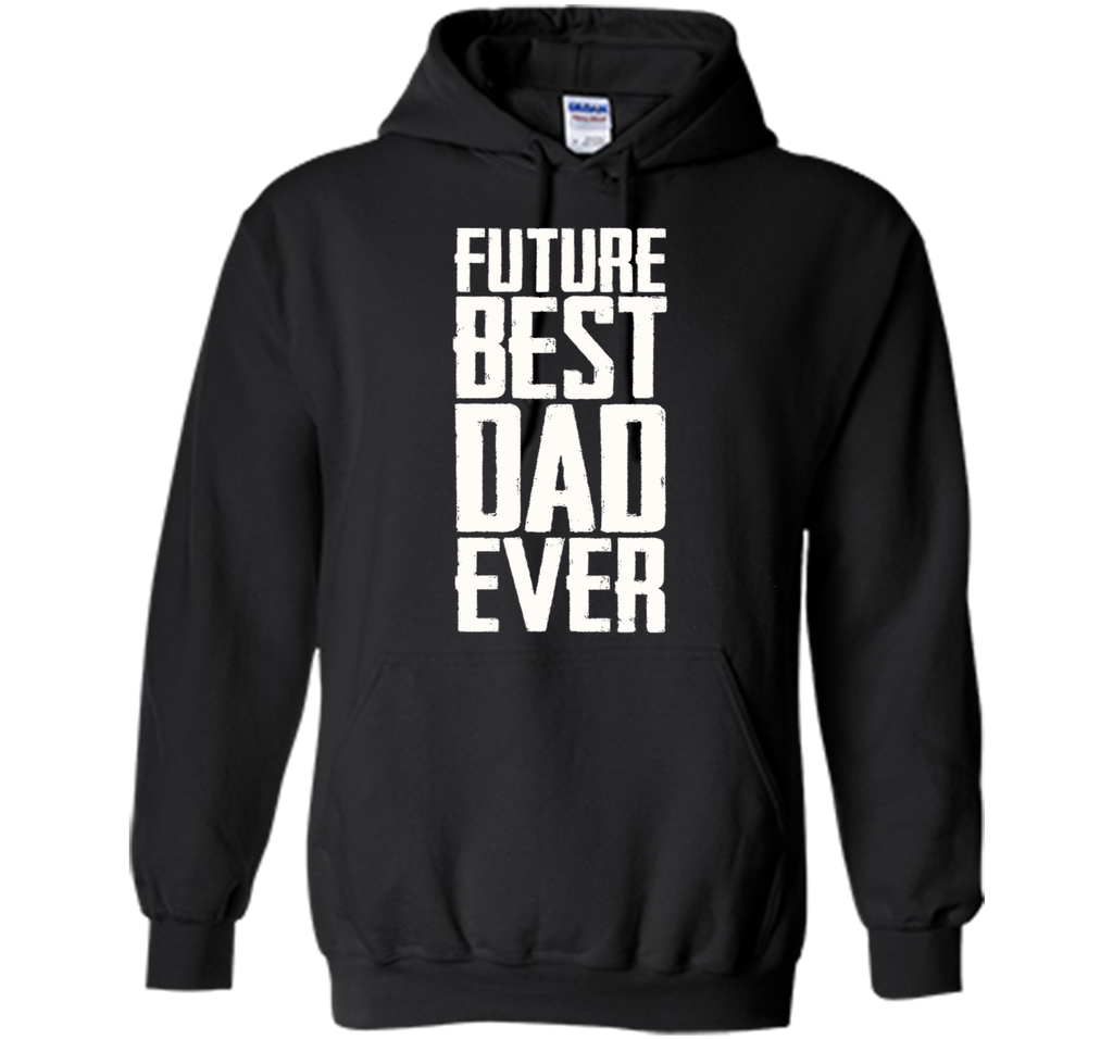 Future Best Dad Ever Shirt - Father's Day Dad Shirt Funny