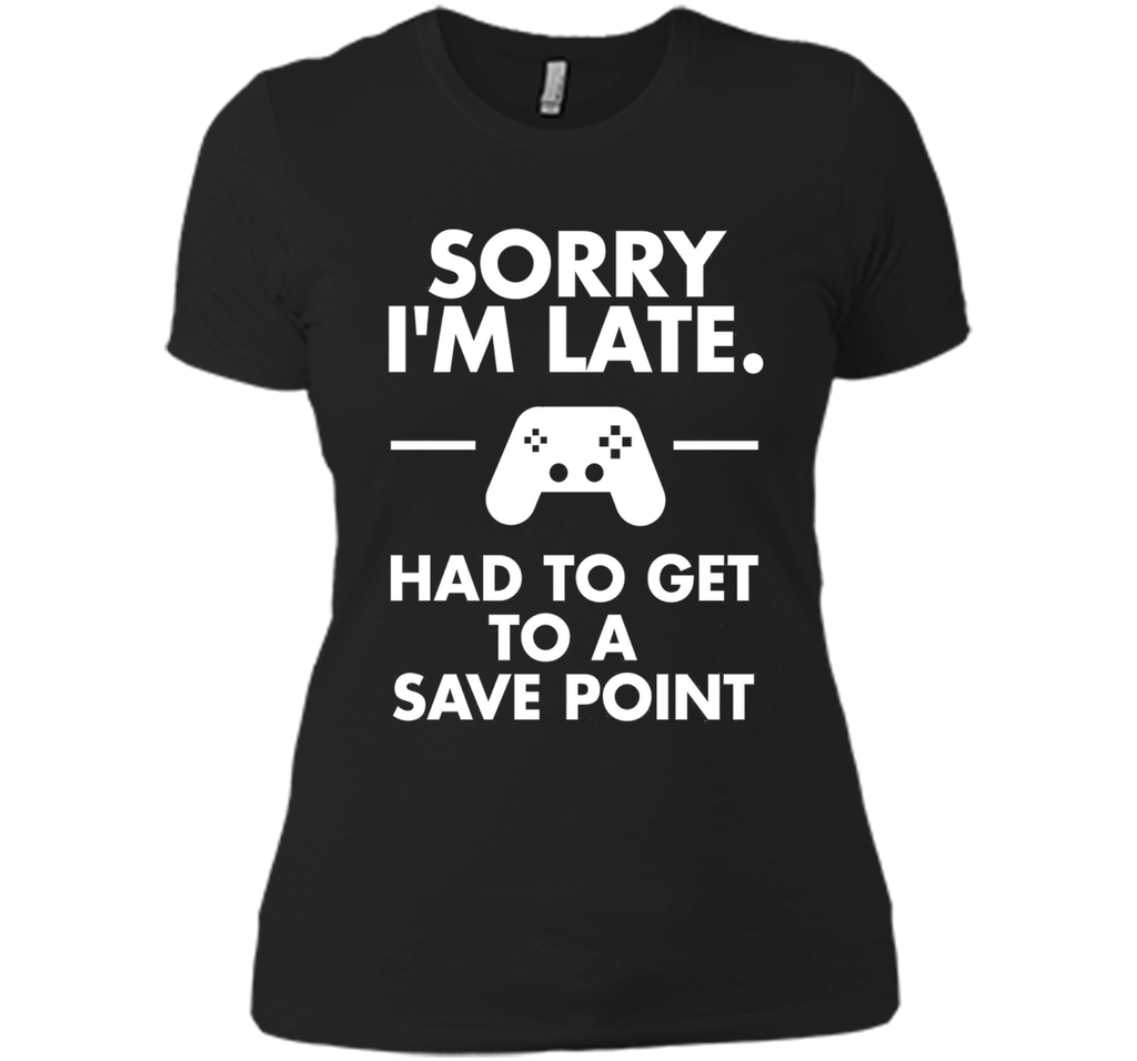 Sorry I'm Late Gamer T-Shirt Funny Gaming Geek Tee