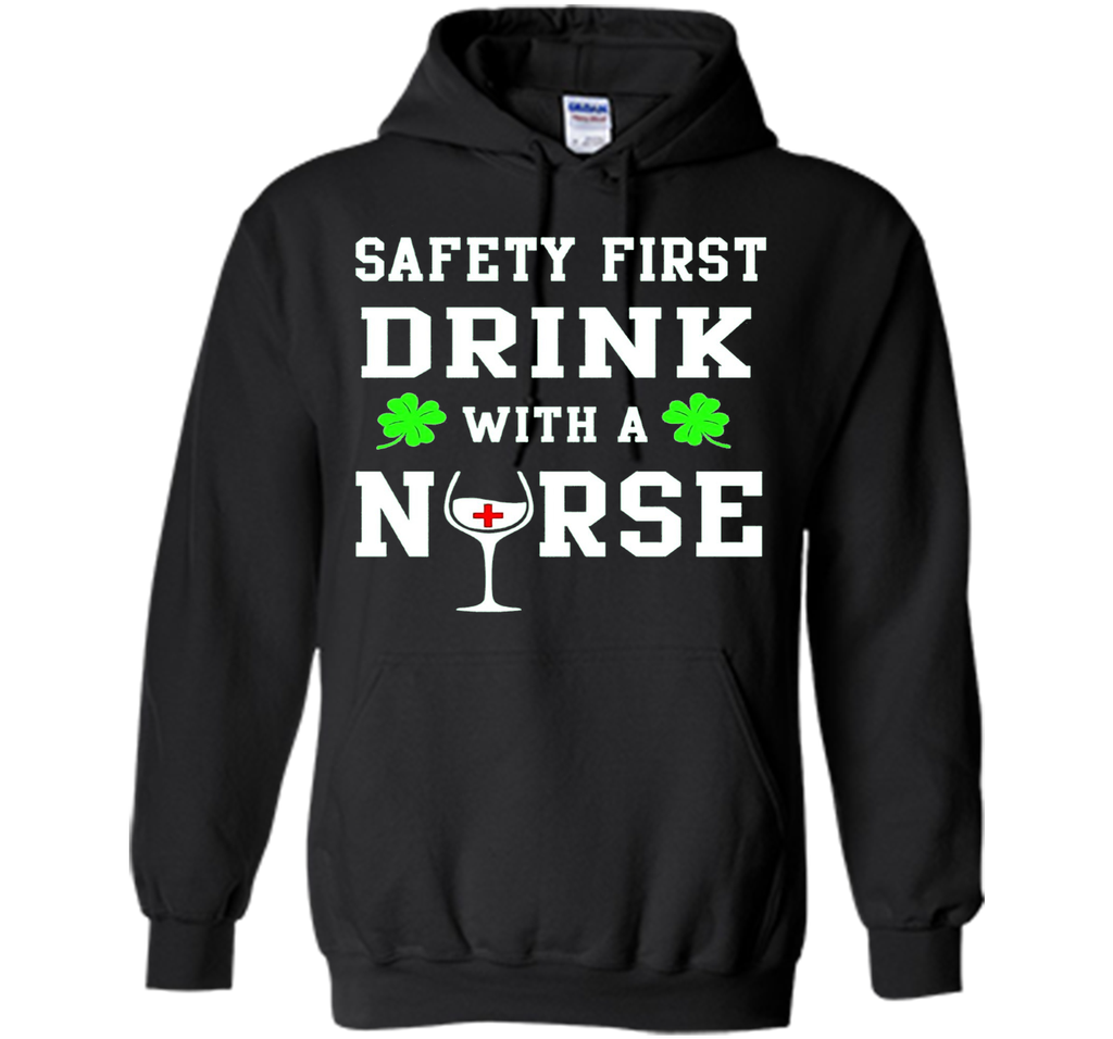 Safety First Drink With A Nurse Shirt St Patricks Day