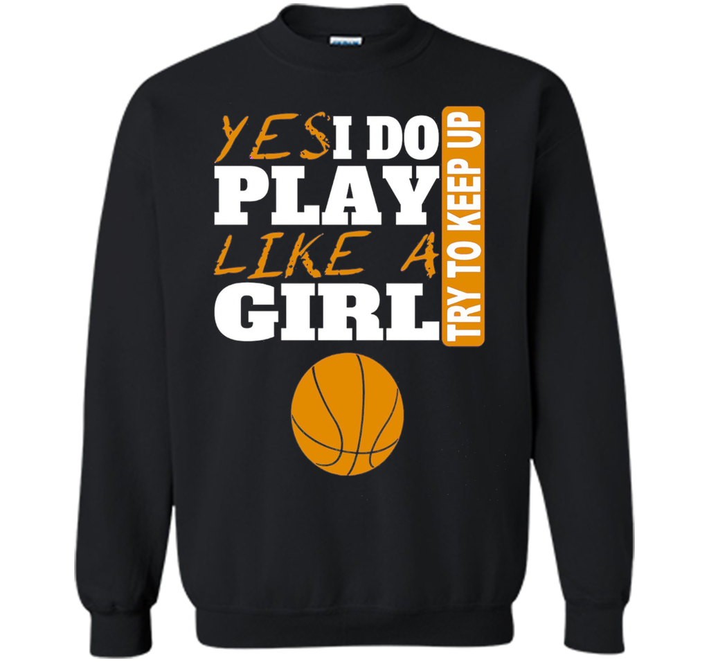 Woman's Yes I Do Play Like A Girl Basketball T-Shirt