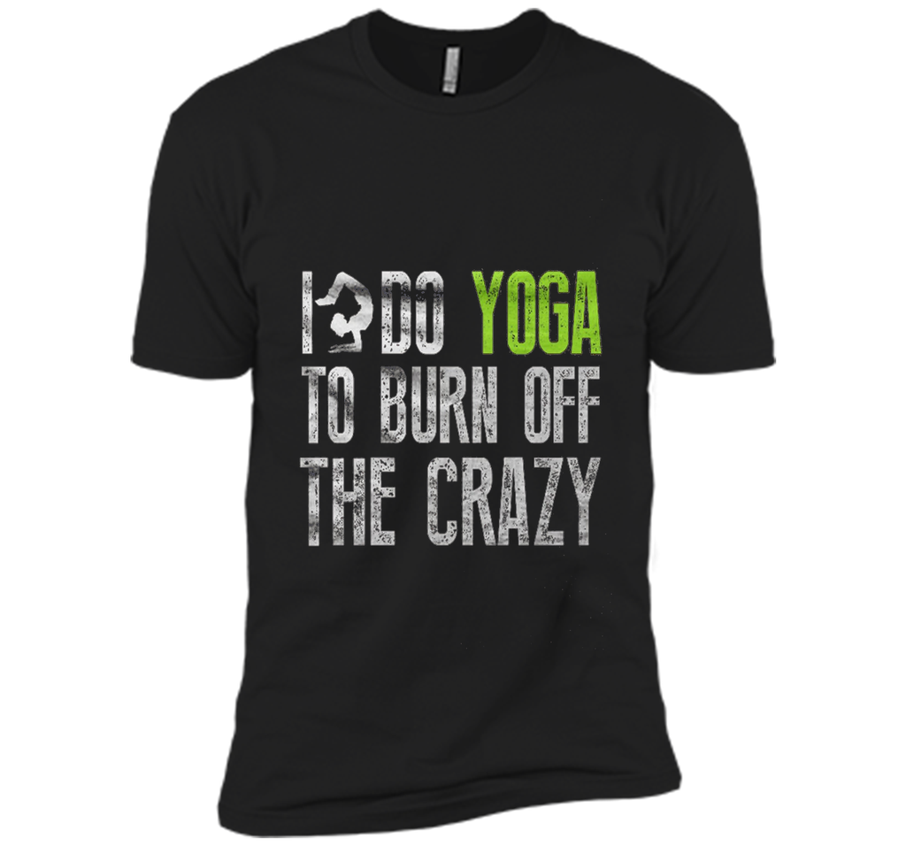 Yoga shirt - I Do YoGa To Burn Off The Crazy Shirt