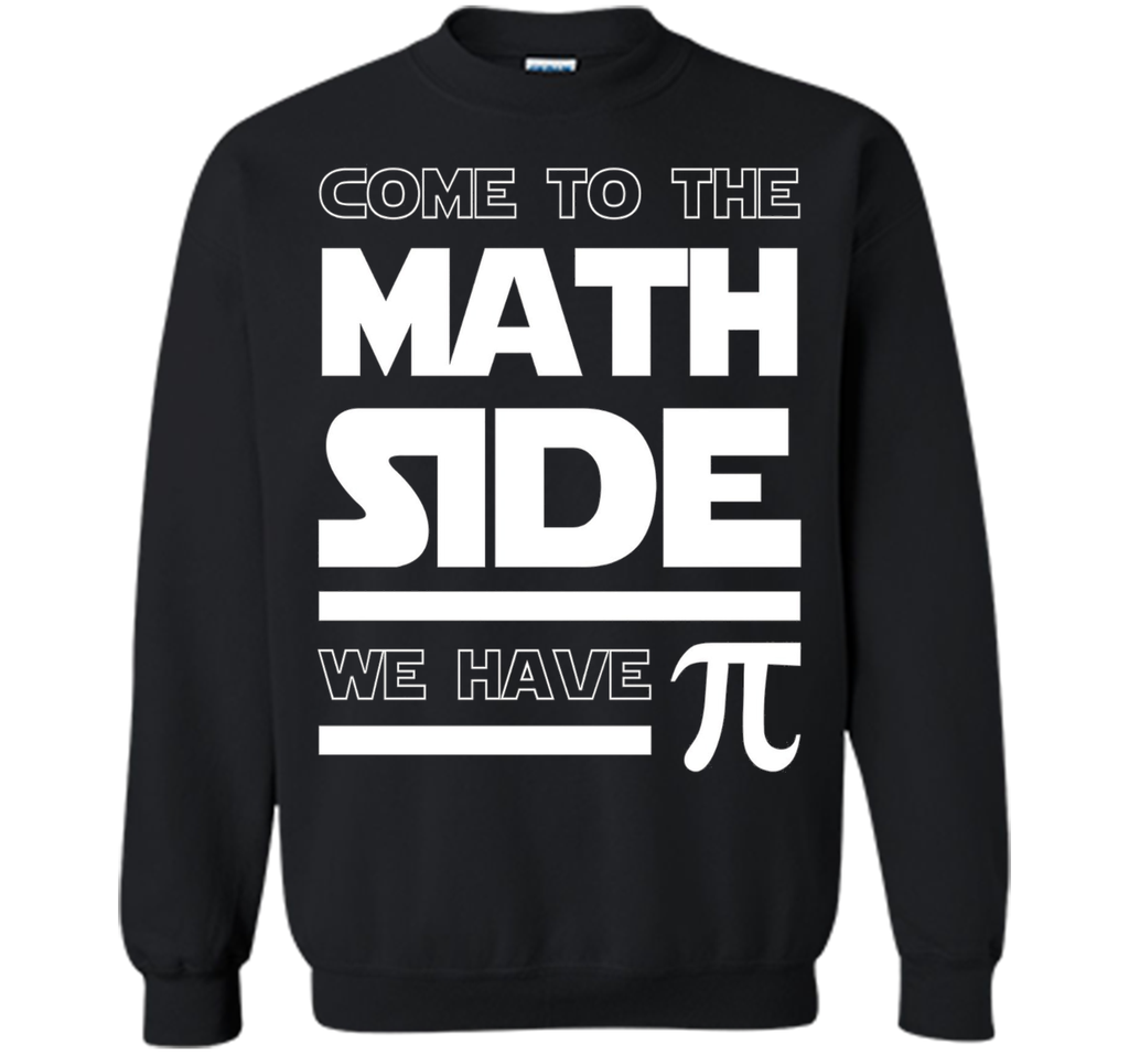 Come To The Math Side We Have Pi T-shirt Math Lover