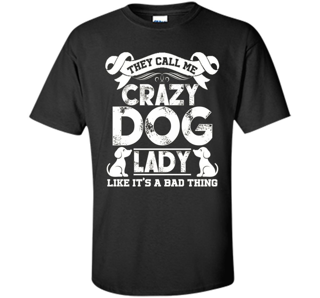 Crazy Dog Lady T shirts - They Call Me Crazy Dog Lady Tee