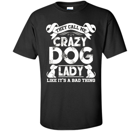 Crazy Dog Lady T shirts - They Call Me Crazy Dog Lady Tee