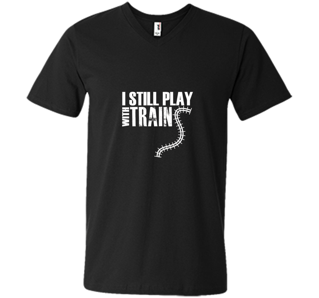 I STILL PLAY WITH TRAINS T-SHIRT Father's Day Dad