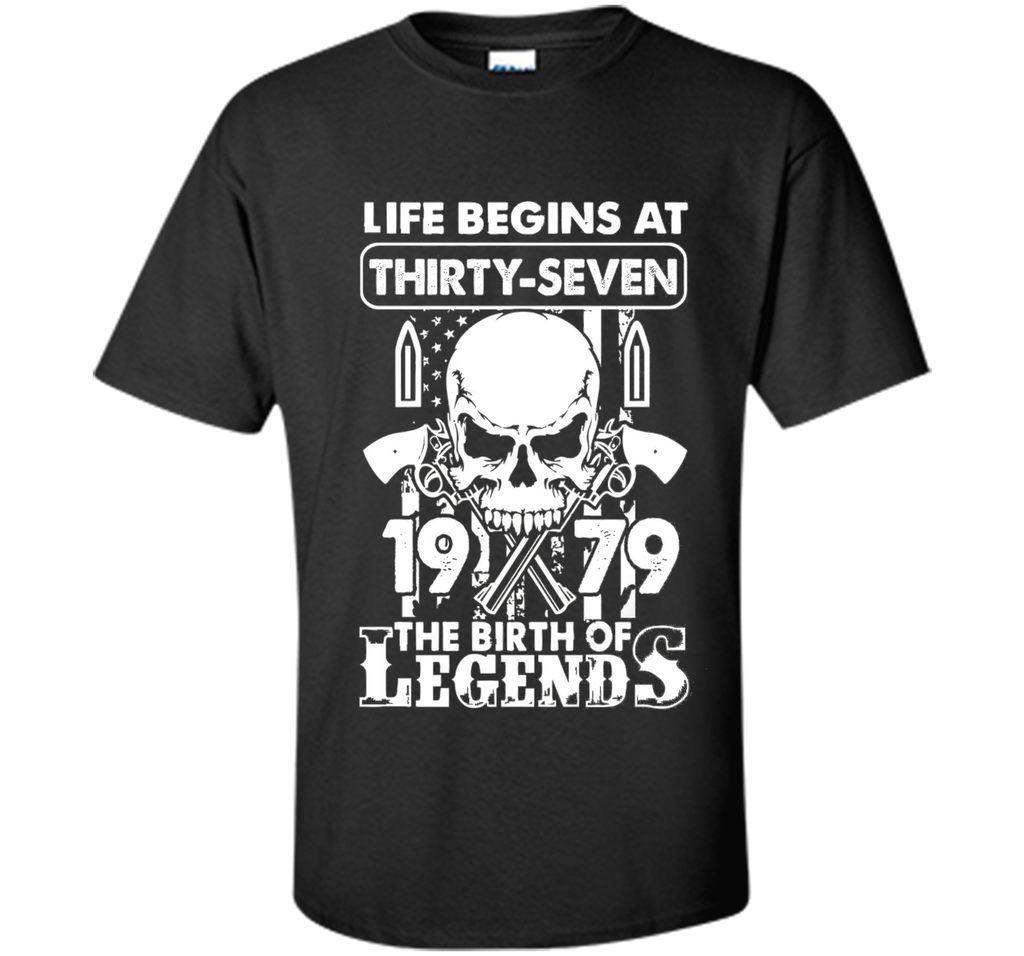Life Begin At 37 - 1979 Birth Legends 37th Birthday T-shirts