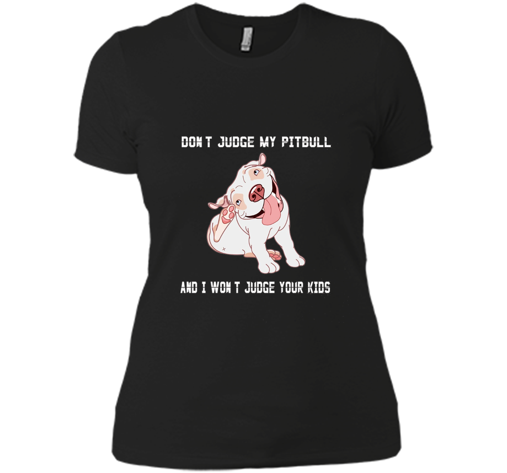 Don't Judge My Pitbull and I Won't Judge Your Kids T-shirt