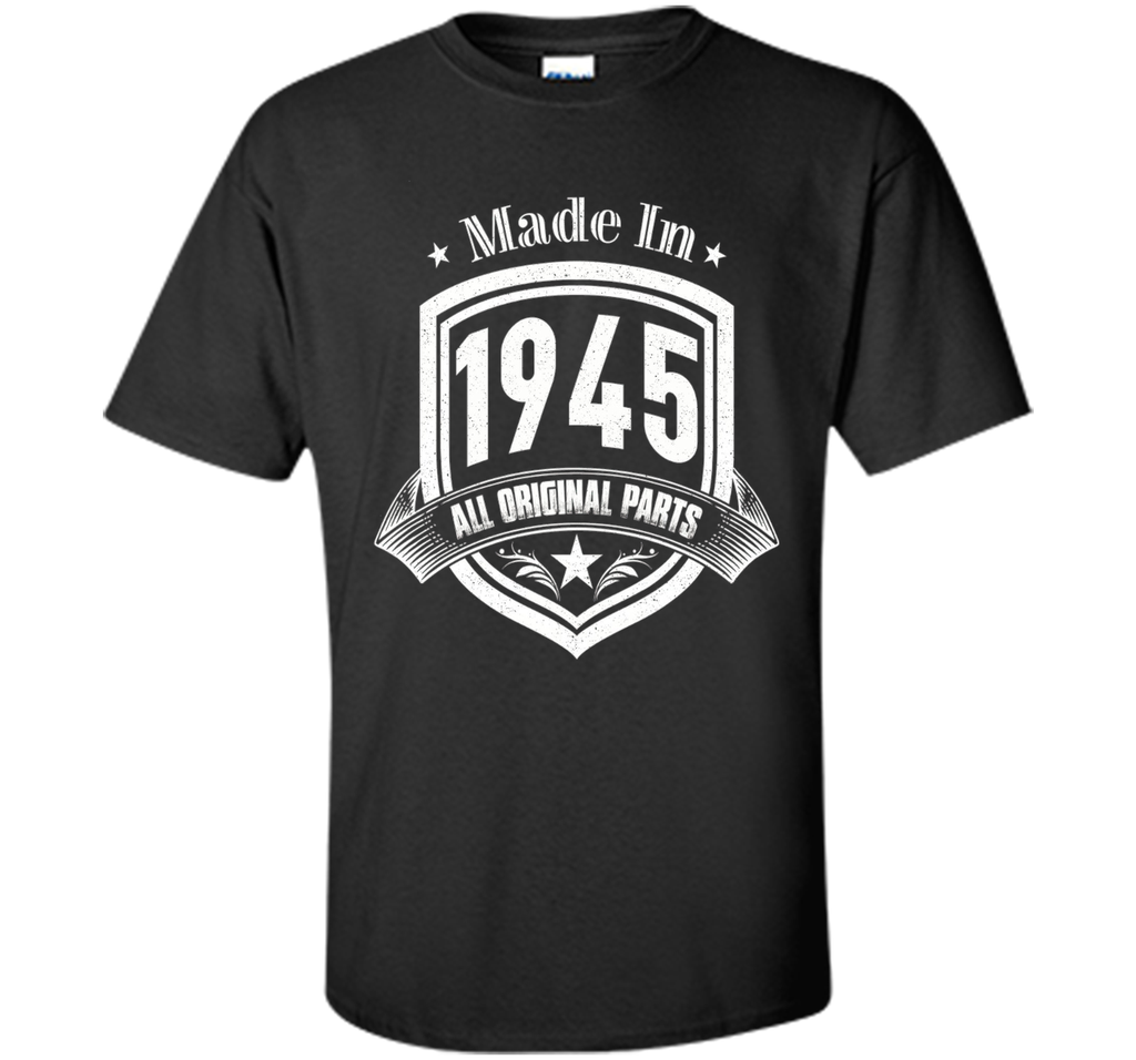 Made In 1945 All Original Parts Birthday Gift T Shirt Shirts