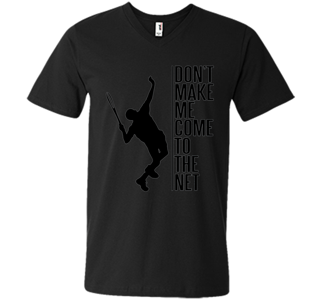 Tennis. Don't make me come to the net t shirt