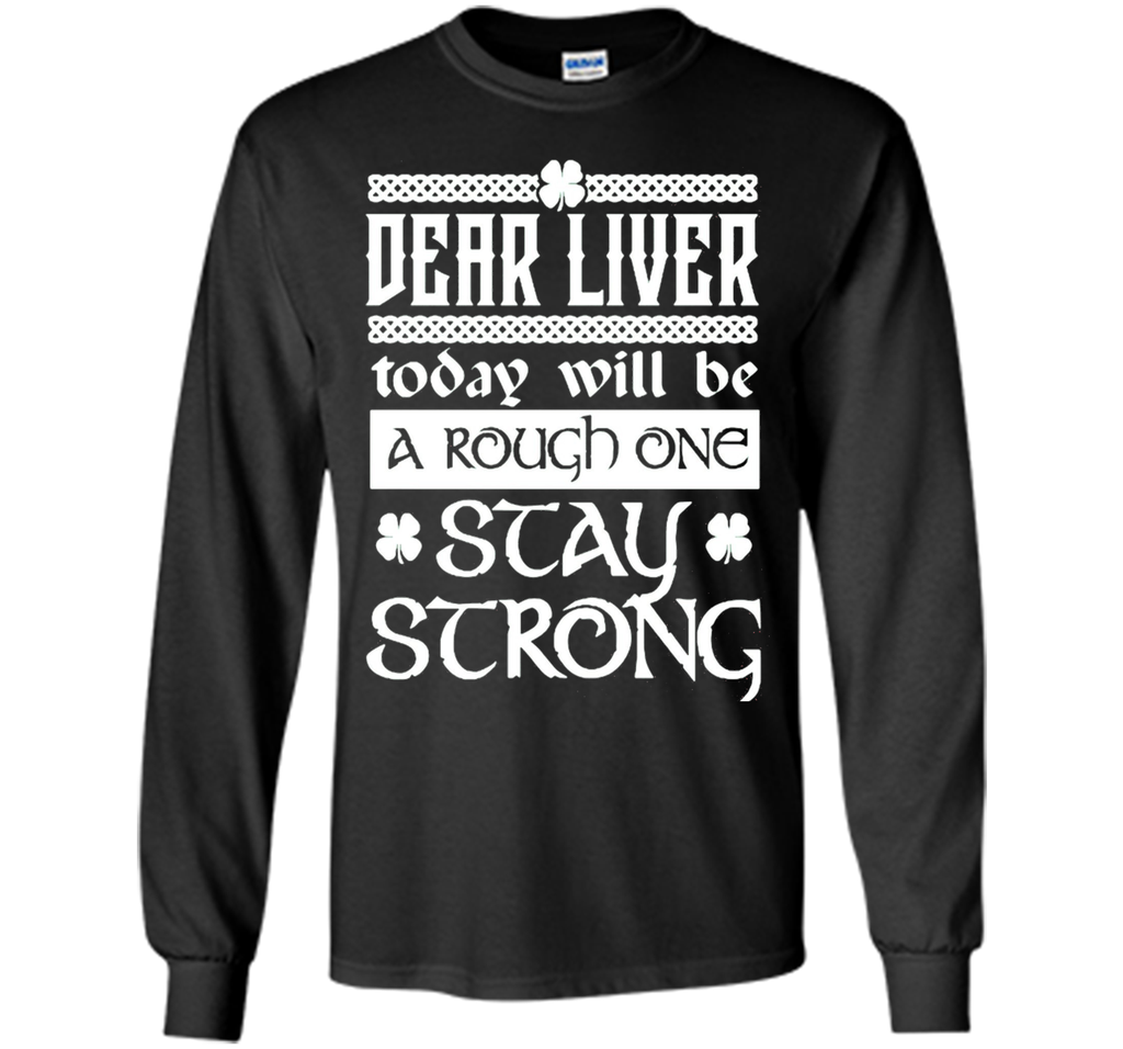 Dear liver today will be a rough one stay strong T-Shirt