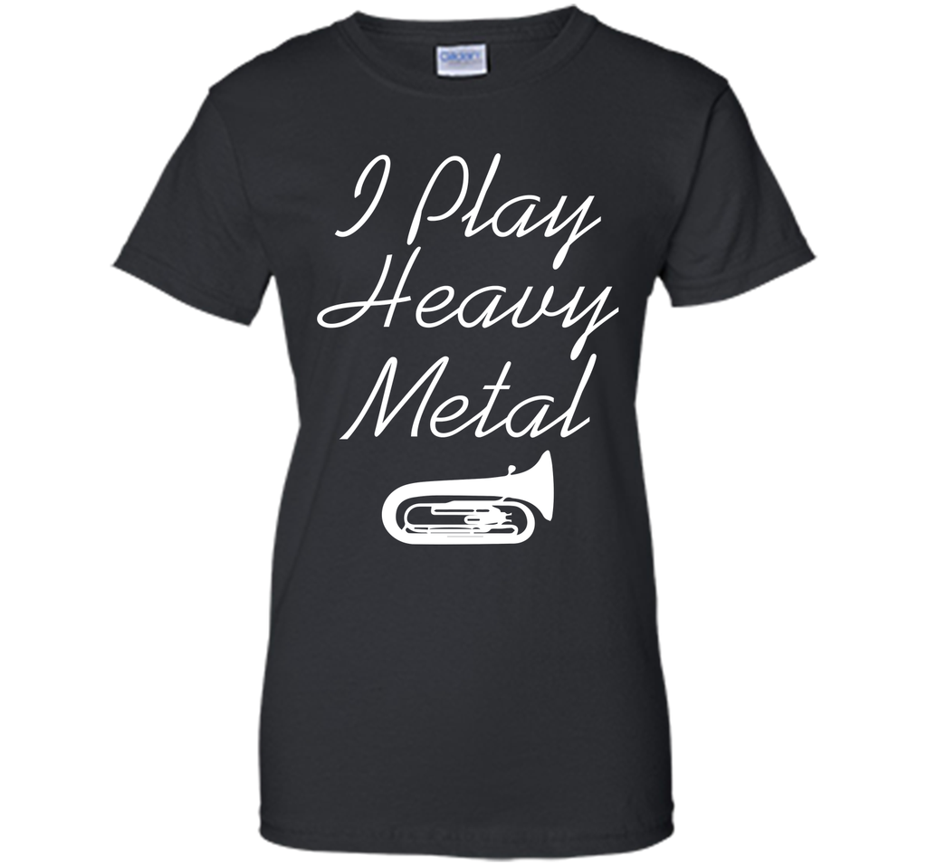 I Play Heavy Metal Funny Tuba T-shirt T-Shirt