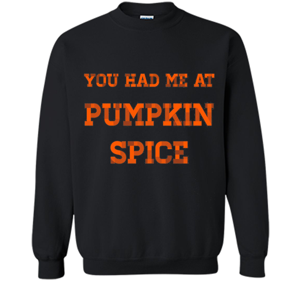 You Had Me At Pumpkin Spice T-Shirt Thanksgiving