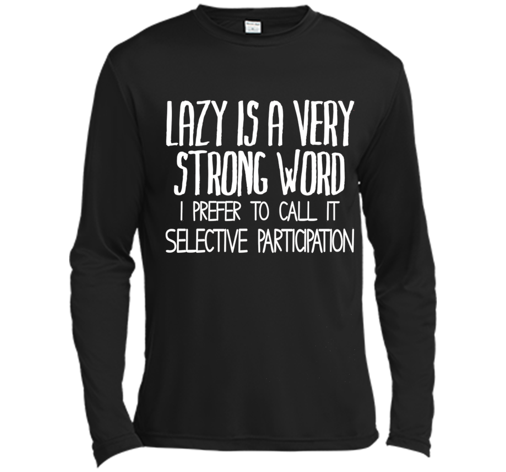 Lazy Is A Very Strong Word Funny Unisex Fit Slogan T-Shirt