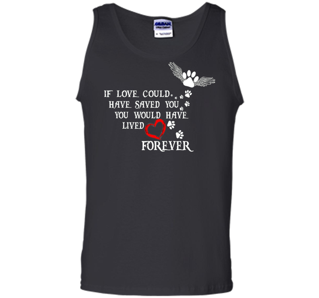 If Love Could Have Saved You Dog T Shirt
