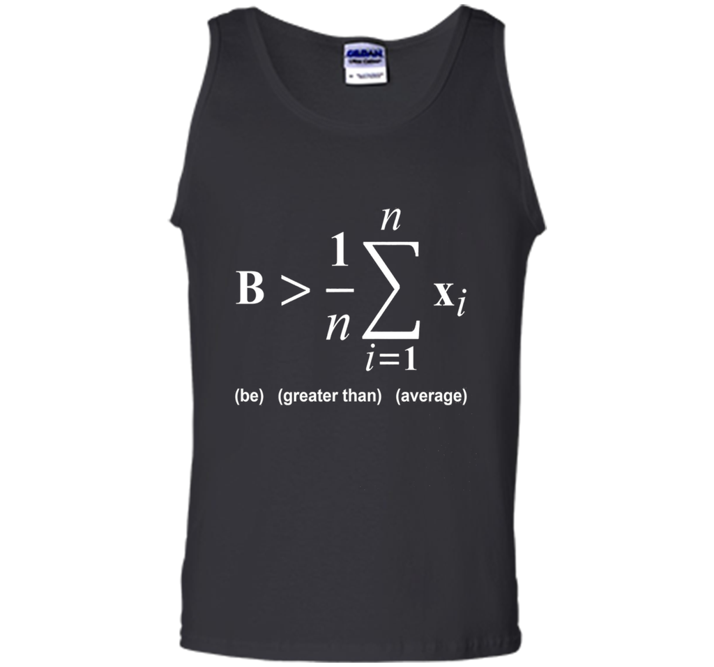 Be Greater Than Average Math Funny Shirts