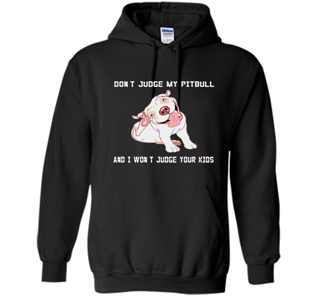 Don't Judge My Pitbull and I Won't Judge Your Kids T-shirt