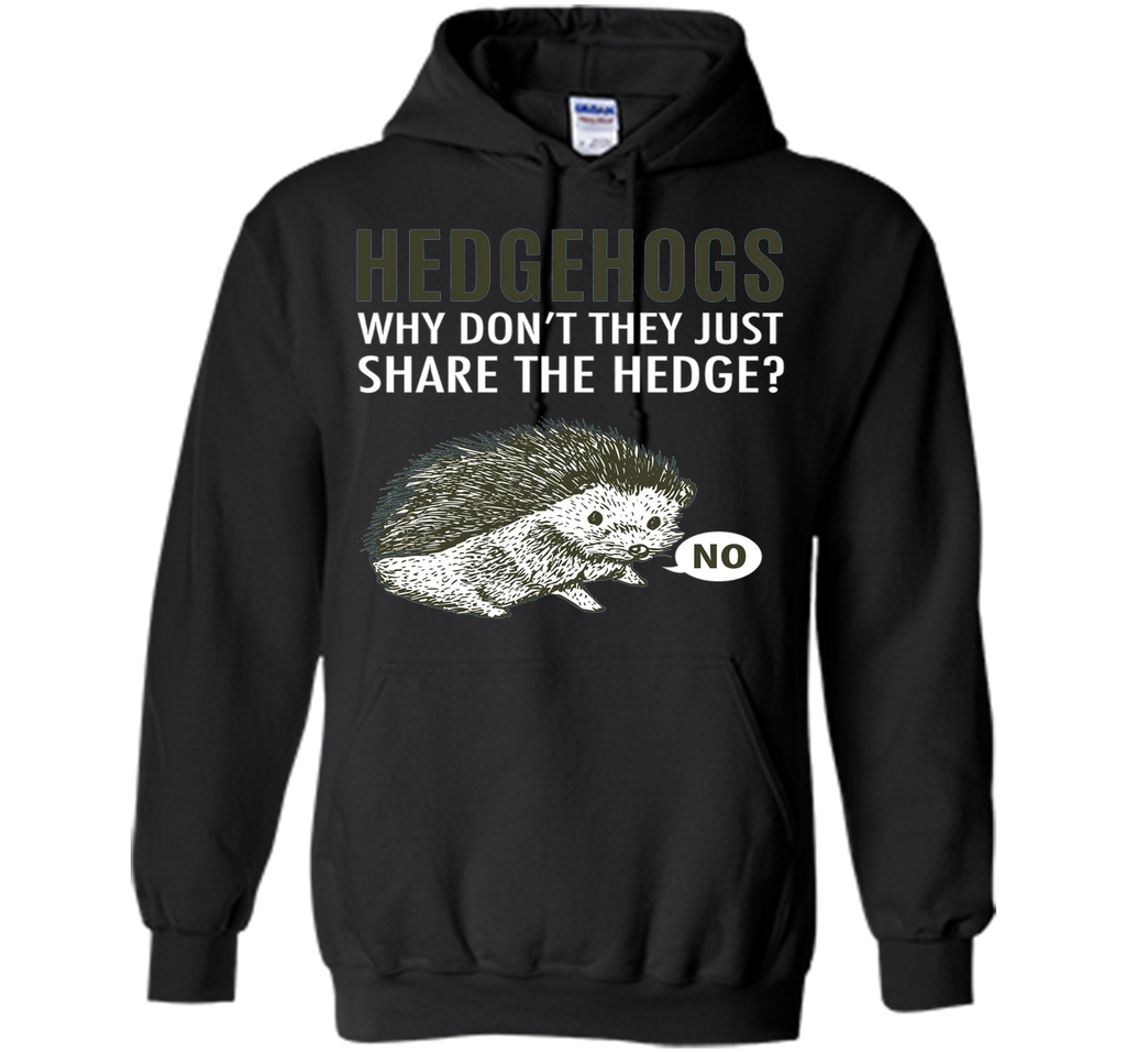 Hedgehogs Why Don't They Just Share The Hedge T-shirt