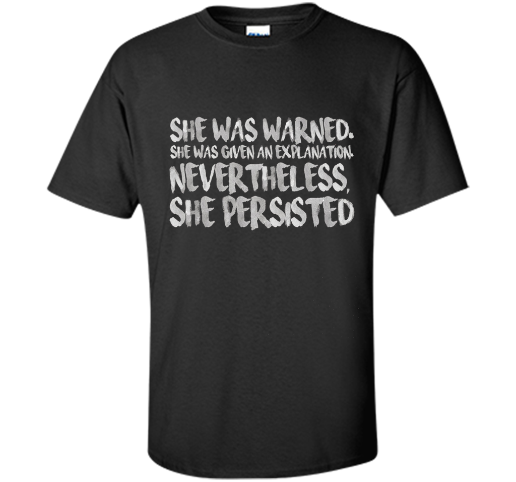 She Was Warned. Nevertheless, She Persisted Shirt