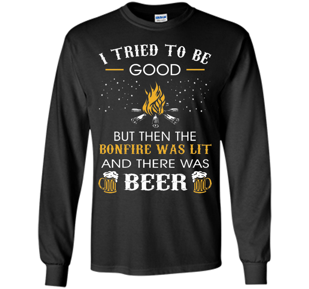 I Tried Be Good But Then Bonfire Lit Beer Camping T-Shirt T-Shirt