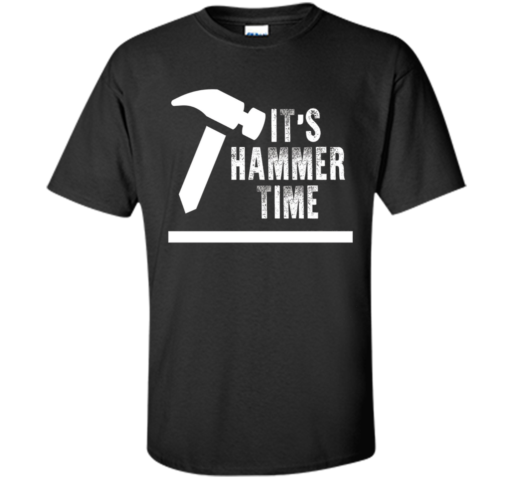 Funny Its Hammer Time Carpenter T-shirt Fathers Day Gift