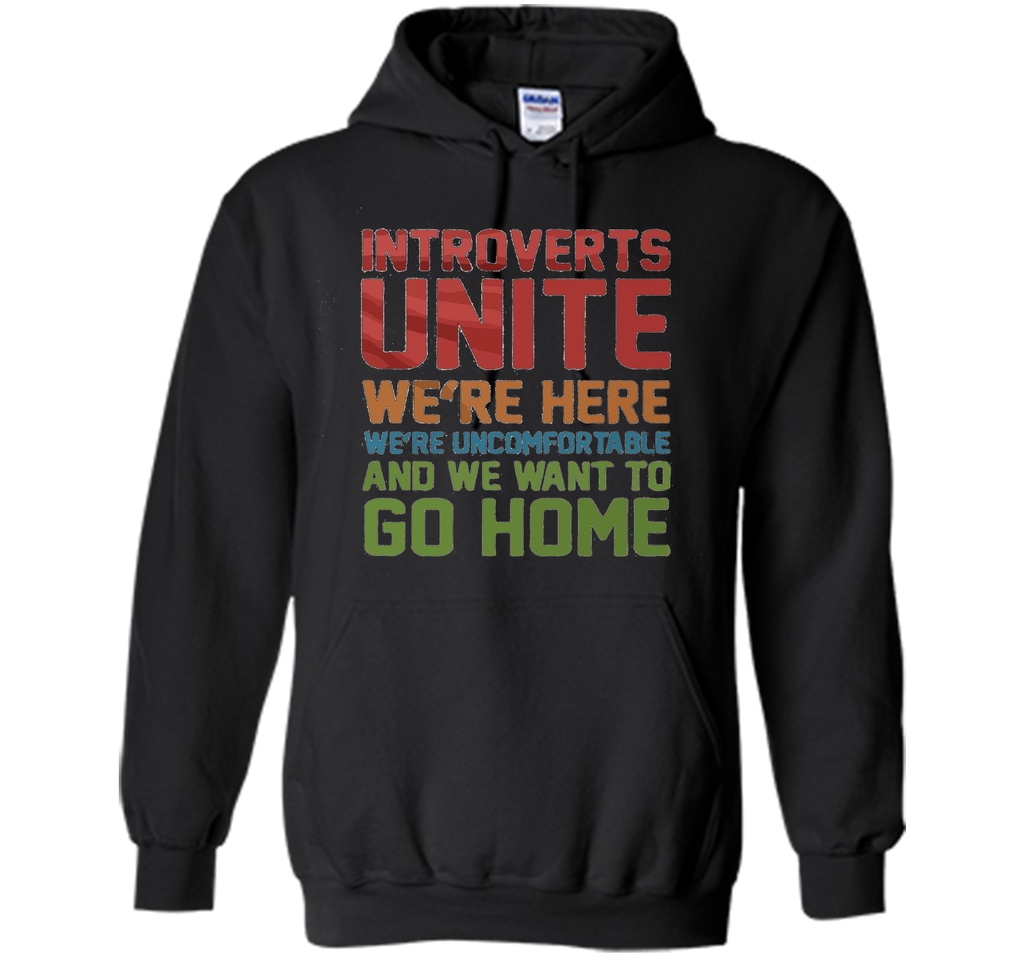 Introverts Unite We're Here And Go Home Funny Sarcasm tshirt