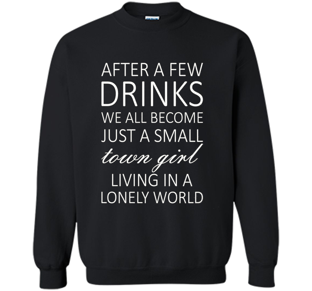 After A Few Drinks We All Become Just A Small Town Girl