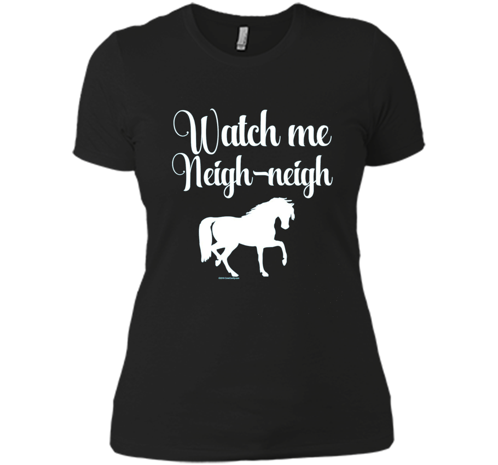 Watch me Neigh Neigh Funny Horse Lover T-Shirt
